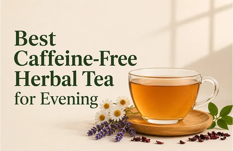Best Caffeine-Free Herbal Tea for Evening
